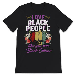 Love Black People Like You Love Black Culture Shirt, Pro African