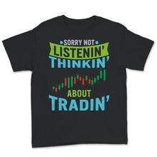 Load image into Gallery viewer, Sorry Not Listening Thinking About Trading Shirt, Foreign Exchange
