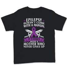 Load image into Gallery viewer, Epilepsy Awareness Doesn&#39;t Come With Manual It Comes Never Giving Up
