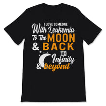 Load image into Gallery viewer, I Love Someone With Leukemia To The Moon And Back Awareness Orange
