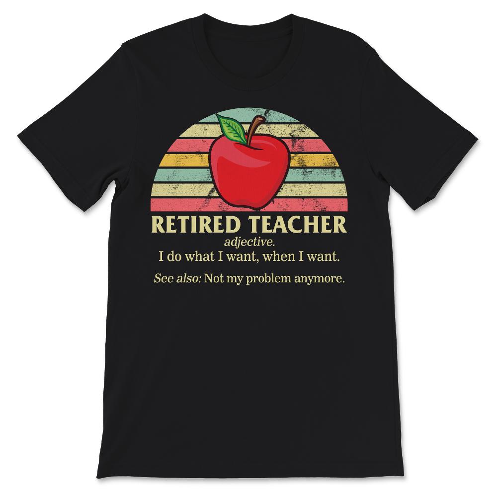 Retired Teacher Shirt, Vintage Definition, I Do What I Want When I