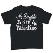 Load image into Gallery viewer, Valentines Day Dad Red Shirt My Daughter Is My Valentine Funny
