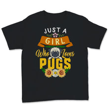 Load image into Gallery viewer, Just A Girl Who Loves Pugs Shirt Cute Pug Dog Mom Pugs Lover Dogs

