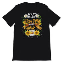 Load image into Gallery viewer, Ironic Shirt for Women, Funny What I Really Need Is A Man To Validate
