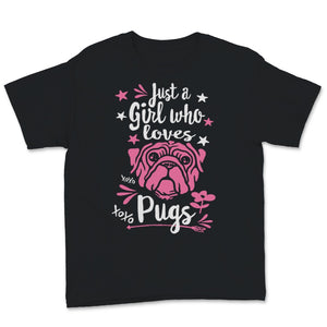 Just A Girl Who Loves Pugs Shirt Cute Pug Dog Mom Pugs Lover Dogs
