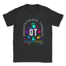 Load image into Gallery viewer, Occupational Therapy Shirt, Building Skills For Better Life, - Unisex T-Shirt - Black
