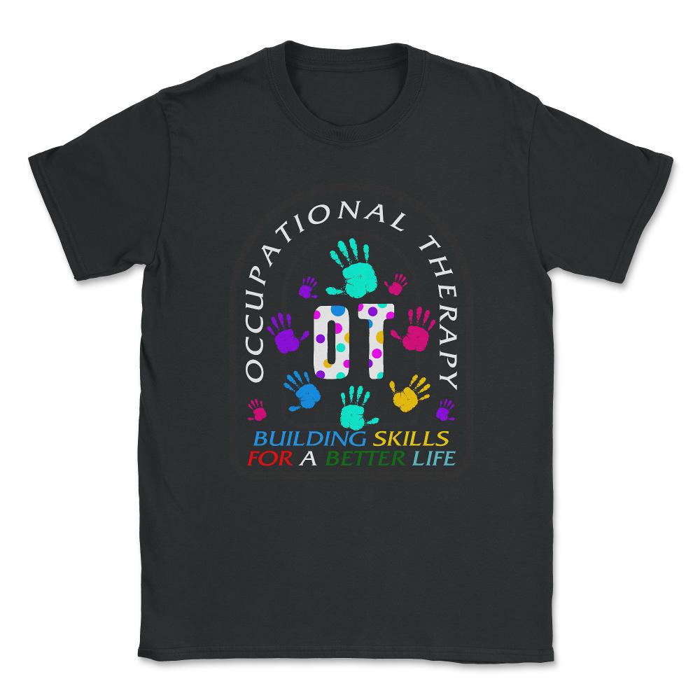 Occupational Therapy Shirt, Building Skills For Better Life, - Unisex T-Shirt - Black