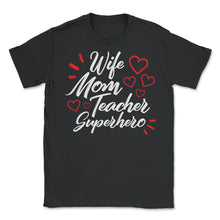 Load image into Gallery viewer, Wife Mom Teacher Superhero Shirt, Teacher Gift Mother&#39;s Day Tee, Gift - Unisex T-Shirt - Black
