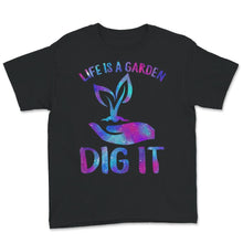 Load image into Gallery viewer, Life Is A Garden Dig It Shirt, Gardening Gift, Garden Inspired Tee,
