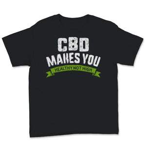 CBD Makes You Healthy Not High Cannabidiol CBD Oil Awareness Gift