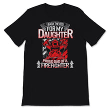 Load image into Gallery viewer, Female Firefighter Dad Shirt I Back The Red For My Daughter Proud
