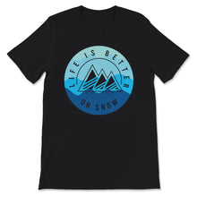 Load image into Gallery viewer, Ski Snowboarding Shirt, Life Is Better On Snow, Skiing Lover Gift,
