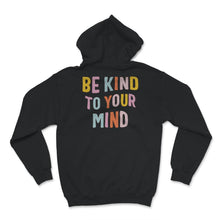 Load image into Gallery viewer, Mental Health Shirt, Mental Health Matters, Be Kind To Your Mind,
