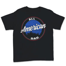 Load image into Gallery viewer, All American Dad 4th of July Father&#39;s Day USA Flag Men Daddy Grandpa
