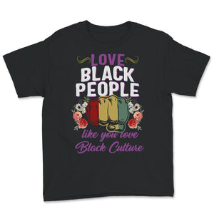 Love Black People Like You Love Black Culture Shirt, Pro African