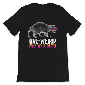Possum Shirt, Opossum Tshirt, Live Weird Shirt, Fake Your Death,