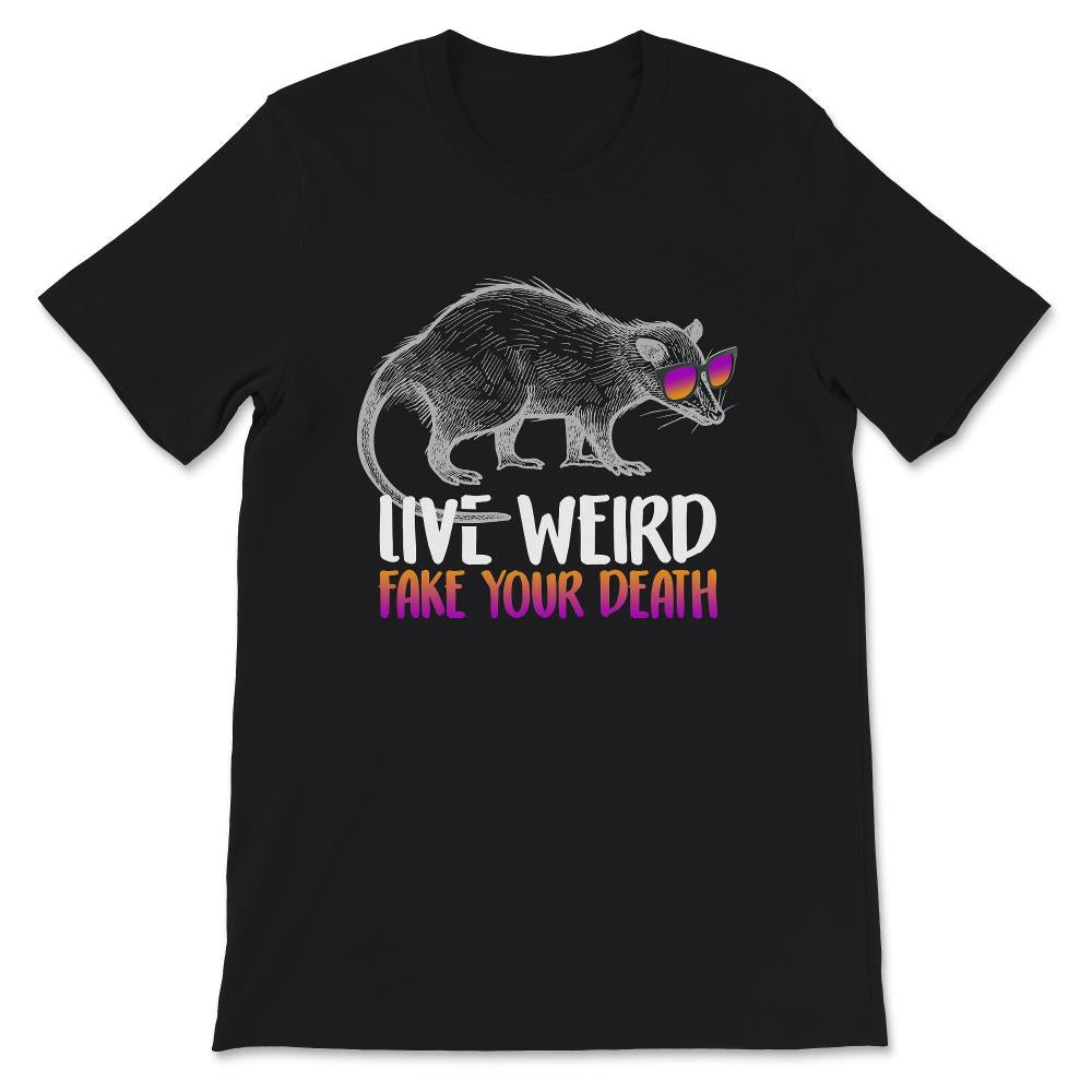 Possum Shirt, Opossum Tshirt, Live Weird Shirt, Fake Your Death,