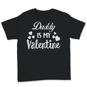 Valentines Day Kids Red Shirt Daddy Is My Valentine Funny Daughter