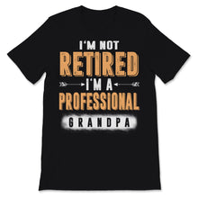 Load image into Gallery viewer, I&#39;m Not Retired A Professional Grandpa Father Day Gift for Papa Dad
