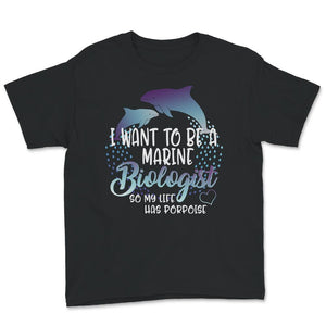 I Want To Become A Marine Biologist, So My Life Has Porpoise Shirt,