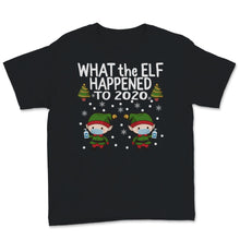 Load image into Gallery viewer, Christmas Matching Shirts What the Elf Happened to 2020 T-Shirt
