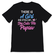 Load image into Gallery viewer, Papaw Shirt Father&#39;s Day Gift From Daughter There Is This Girl She
