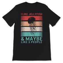 Load image into Gallery viewer, Jellyfish Shirt, I Like Jellyfishes And Maybe Like 3 People, Retro,
