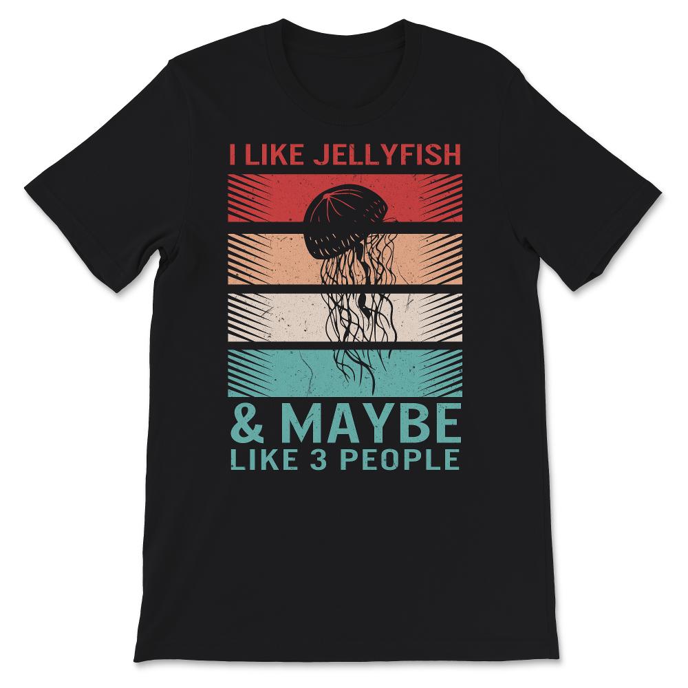 Jellyfish Shirt, I Like Jellyfishes And Maybe Like 3 People, Retro,