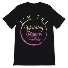 Load image into Gallery viewer, I&#39;m The Wedding Planner Shirt Event Planning Profession Bride Thank
