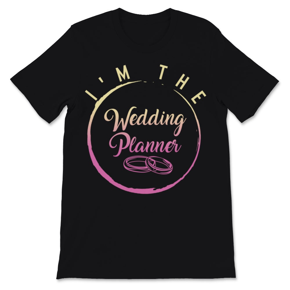 I'm The Wedding Planner Shirt Event Planning Profession Bride Thank