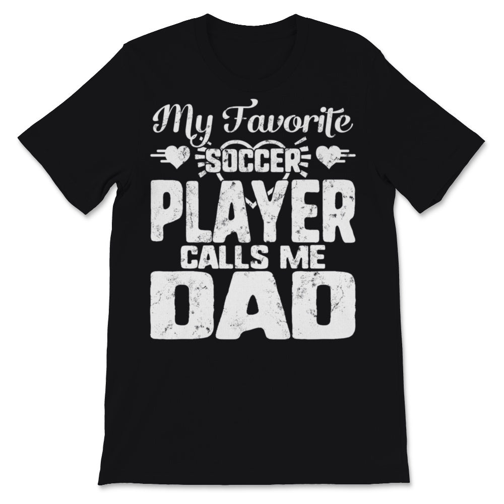 My Favorite Soccer Calls Me Proud Dad of Football Player Son Father's
