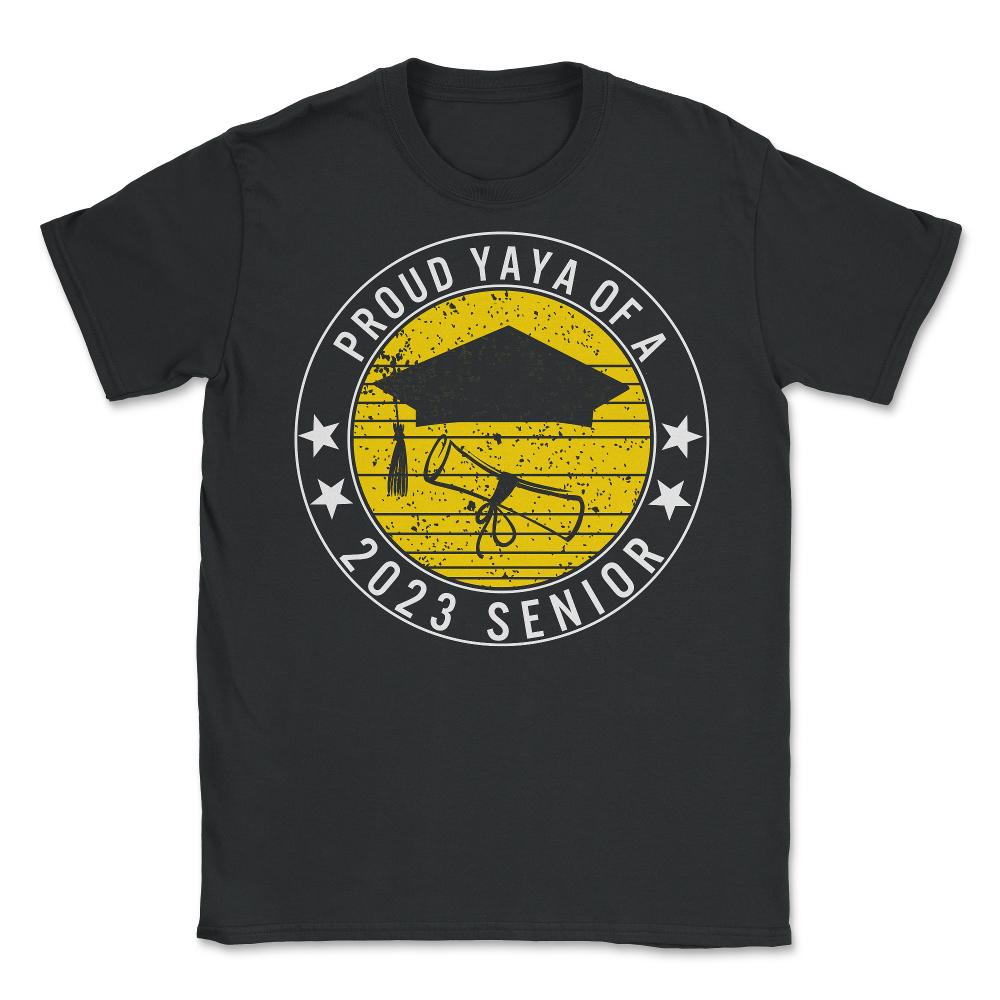 Proud Yaya Of A 2023 Senior School Graduation T Shirt - Unisex T-Shirt - Black