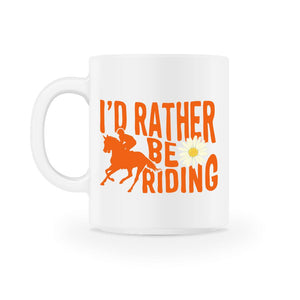 Horse Lover Mug, I'd Rather Be Riding, Horse Lover Gift, 11oz Mug