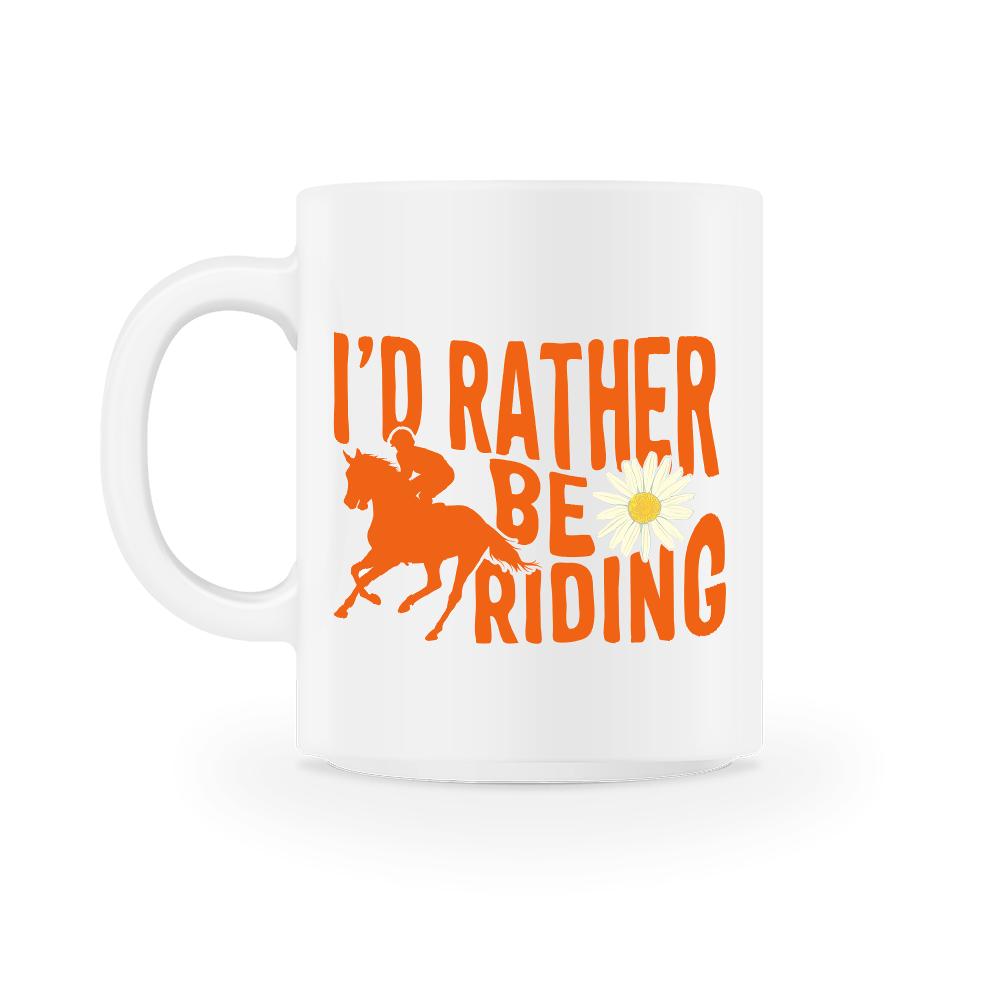 Horse Lover Mug, I'd Rather Be Riding, Horse Lover Gift, 11oz Mug