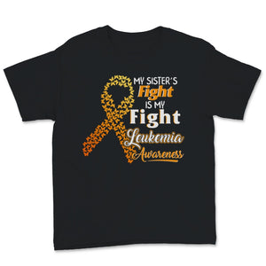 Leukemia Awareness My Sister's Fight Is My Fight Orange Ribbon