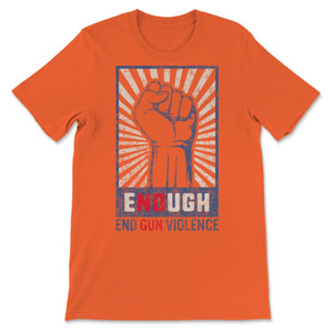 Enough End Gun Violence Anti Gun Violence Awareness Wear Orange Retro