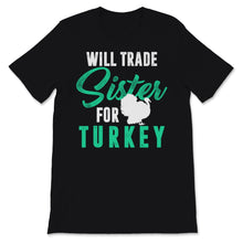 Load image into Gallery viewer, Thanksgiving Shirt for Kids Will Trade Sister For Turkey Cute Funny

