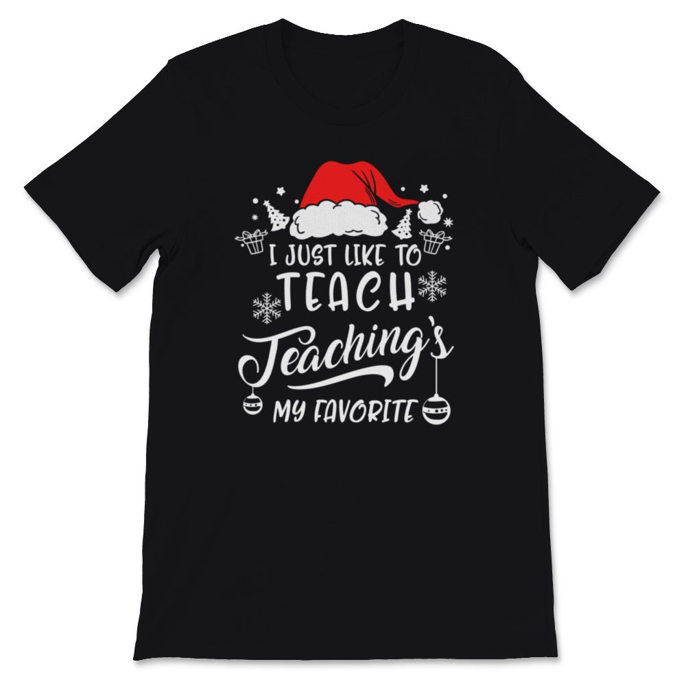 Cute Teacher Santa Hat Christmas Shirt I Just Like To Teach