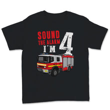 Load image into Gallery viewer, Sound The Alarm I Am Four Kids Fire Truck 4th Birthday Firefighter
