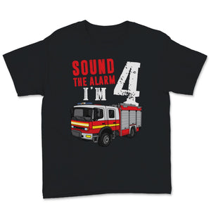Sound The Alarm I Am Four Kids Fire Truck 4th Birthday Firefighter