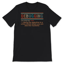 Load image into Gallery viewer, Debugging Definition Shirt, Programming, Coding T-Shirt, Computer
