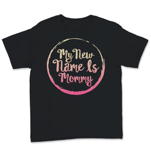 My New Name Is Mommy Shirt, First Mother's Day Gift For Wife, New Mom