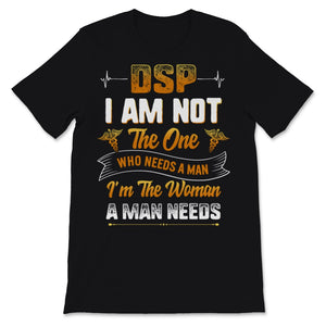 DSP I Am Not Who Needs Man I'm The Woman A Man Needs Direct Support