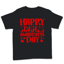 Load image into Gallery viewer, Happy Singles Awareness Day Shirt Anti-Valentine&#39;s Day Gift Women Men
