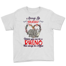 Load image into Gallery viewer, Rhino Shirt, Always Be Yourself Unless You Can Be A Rhino, Rhinos
