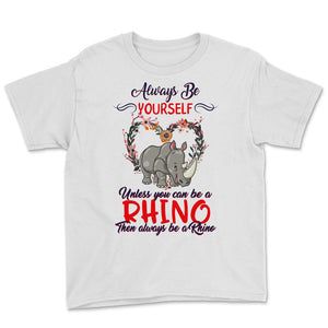 Rhino Shirt, Always Be Yourself Unless You Can Be A Rhino, Rhinos