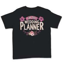 Load image into Gallery viewer, I&#39;m The Wedding Planner Shirt Event Planning Profession Floral Bride
