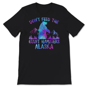 Alaska Grizzly Bear Shirt, Don't Feed The Giant Hamsters, Grizzly