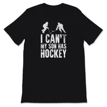 Load image into Gallery viewer, Hockey Dad Shirt I Can&#39;t My Son Has Hockey Fathers Day Gift For Men
