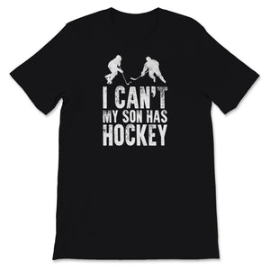 Hockey Dad Shirt I Can't My Son Has Hockey Fathers Day Gift For Men